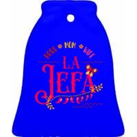 Latin Or Mexican Mothers Day Design Or Boss Mom Wife La Jefa Funny Gift Ceramic Bell Ornament