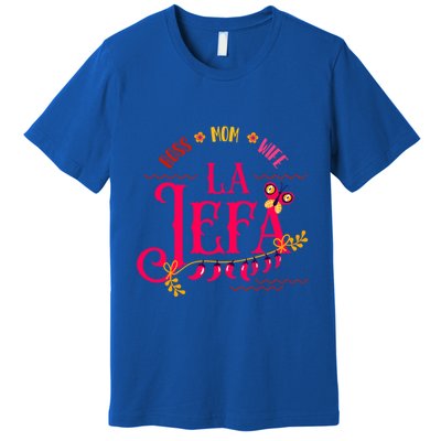 Latin Or Mexican Mothers Day Design Or Boss Mom Wife La Jefa Great Gift Premium T-Shirt