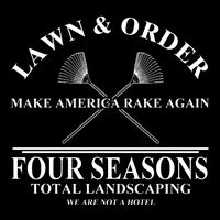 Lawn & Order Make America Rake Again Four Seasons Total Landscaping Long Sleeve Shirt