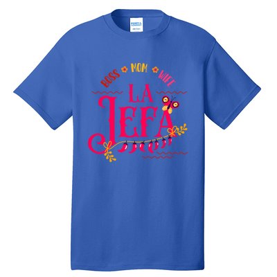 Latin Or Mexican Mothers Day Design Or Boss Mom Wife La Jefa Funny Gift Tall T-Shirt