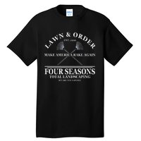 Lawn & Order Make America Rake Again Four Seasons Total Landscaping Tall T-Shirt