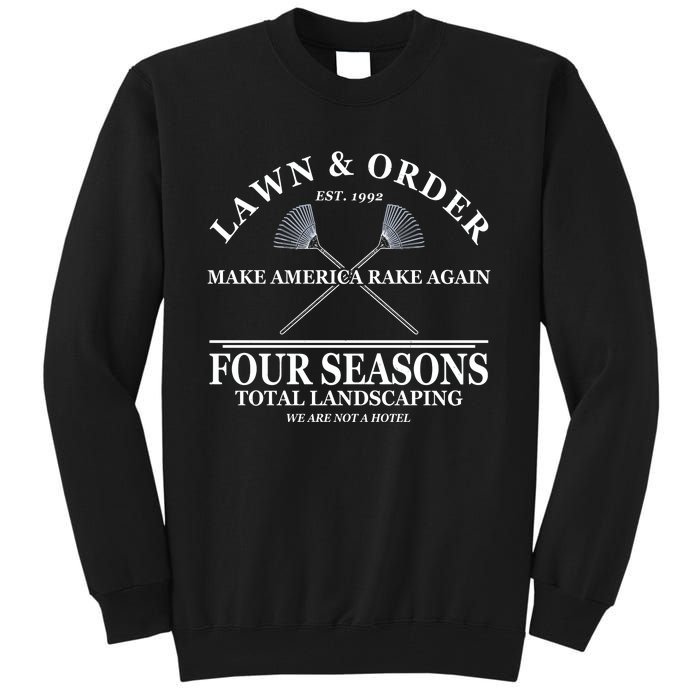 Lawn & Order Make America Rake Again Four Seasons Total Landscaping Tall Sweatshirt