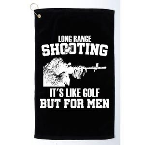 Long Range Shooting It's Like Golf But For Men Platinum Collection Golf Towel