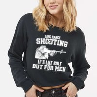 Long Range Shooting It's Like Golf But For Men Cropped Pullover Crew