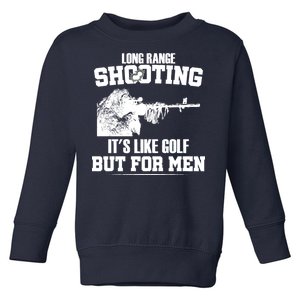 Long Range Shooting It's Like Golf But For Men Toddler Sweatshirt