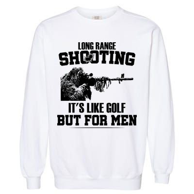 Long Range Shooting It's Like Golf But For Men Garment-Dyed Sweatshirt