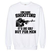 Long Range Shooting It's Like Golf But For Men Garment-Dyed Sweatshirt
