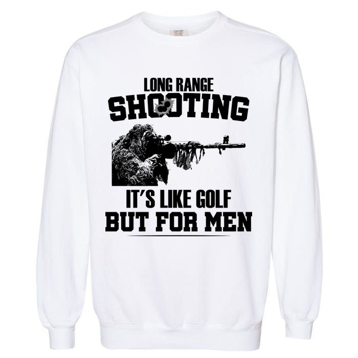 Long Range Shooting It's Like Golf But For Men Garment-Dyed Sweatshirt
