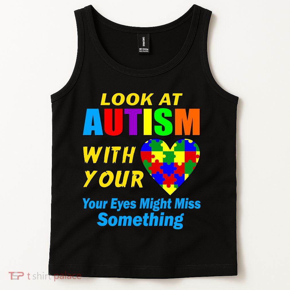 Look At Autism With Your Heart Tank Top