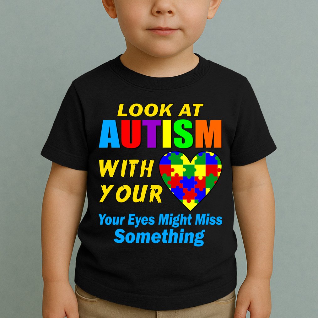 Look At Autism With Your Heart Toddler T-Shirt