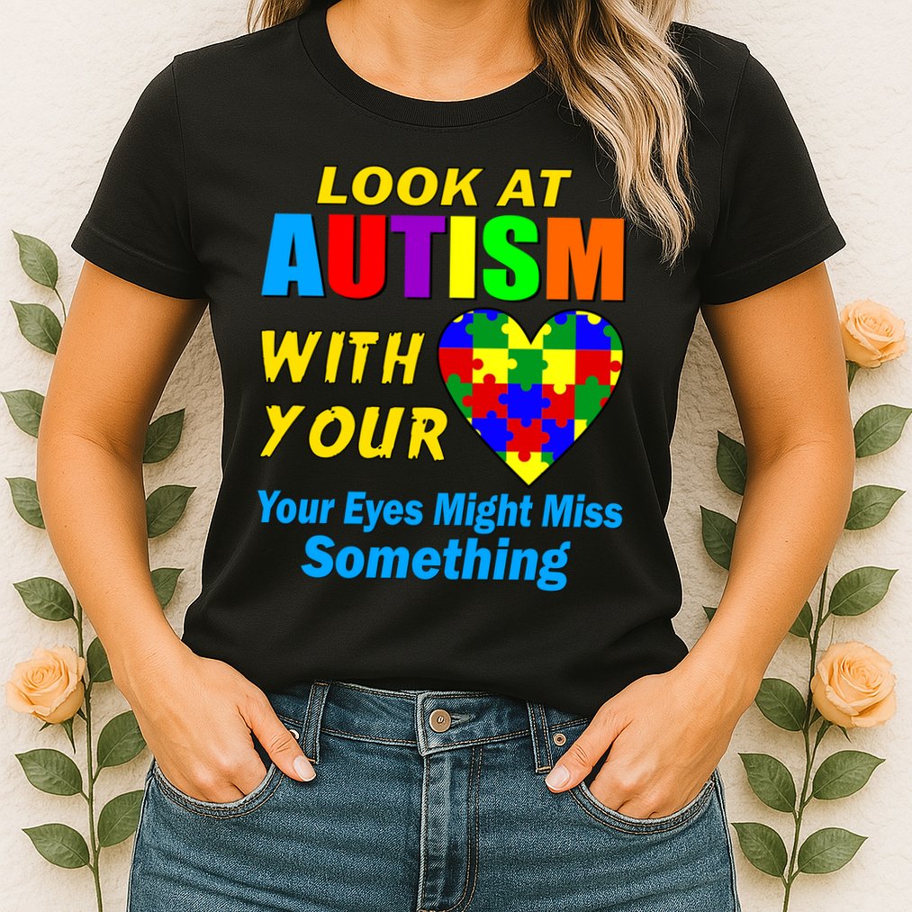 Look At Autism With Your Heart Womens T-Shirt