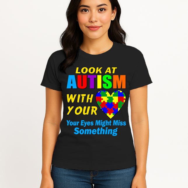 Look At Autism With Your Heart Womens T-Shirt
