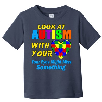 Look At Autism With Your Heart Toddler T-Shirt