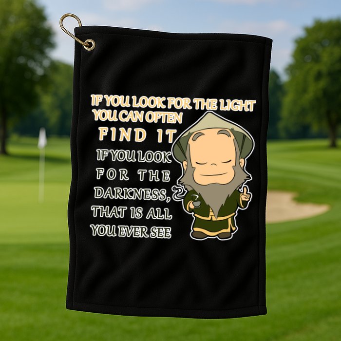 Look For The Light Not Darkness Uncle Iron Quote Golf Towel
