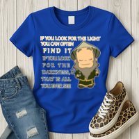 Look For The Light Not Darkness Uncle Iron Quote Womens T-Shirt