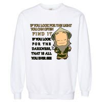 Look For The Light Not Darkness Uncle Iron Quote Garment-Dyed Sweatshirt