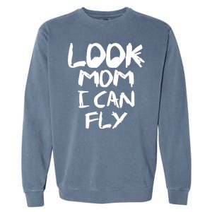 Look Mom I Can Fly Garment-Dyed Sweatshirt