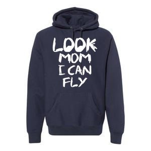 Look Mom I Can Fly Premium Hoodie