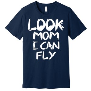 Look Mom I Can Fly Premium T-Shirt