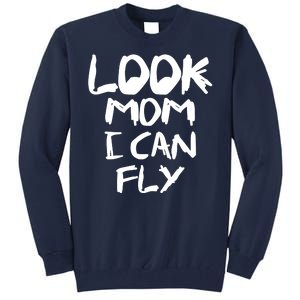 Look Mom I Can Fly Tall Sweatshirt