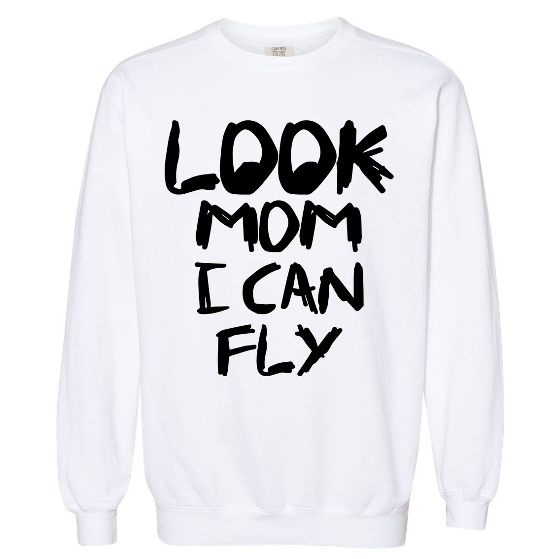 Look Mom I Can Fly Garment-Dyed Sweatshirt