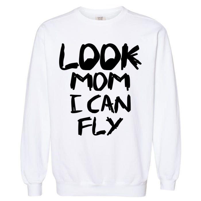 Look Mom I Can Fly Garment-Dyed Sweatshirt