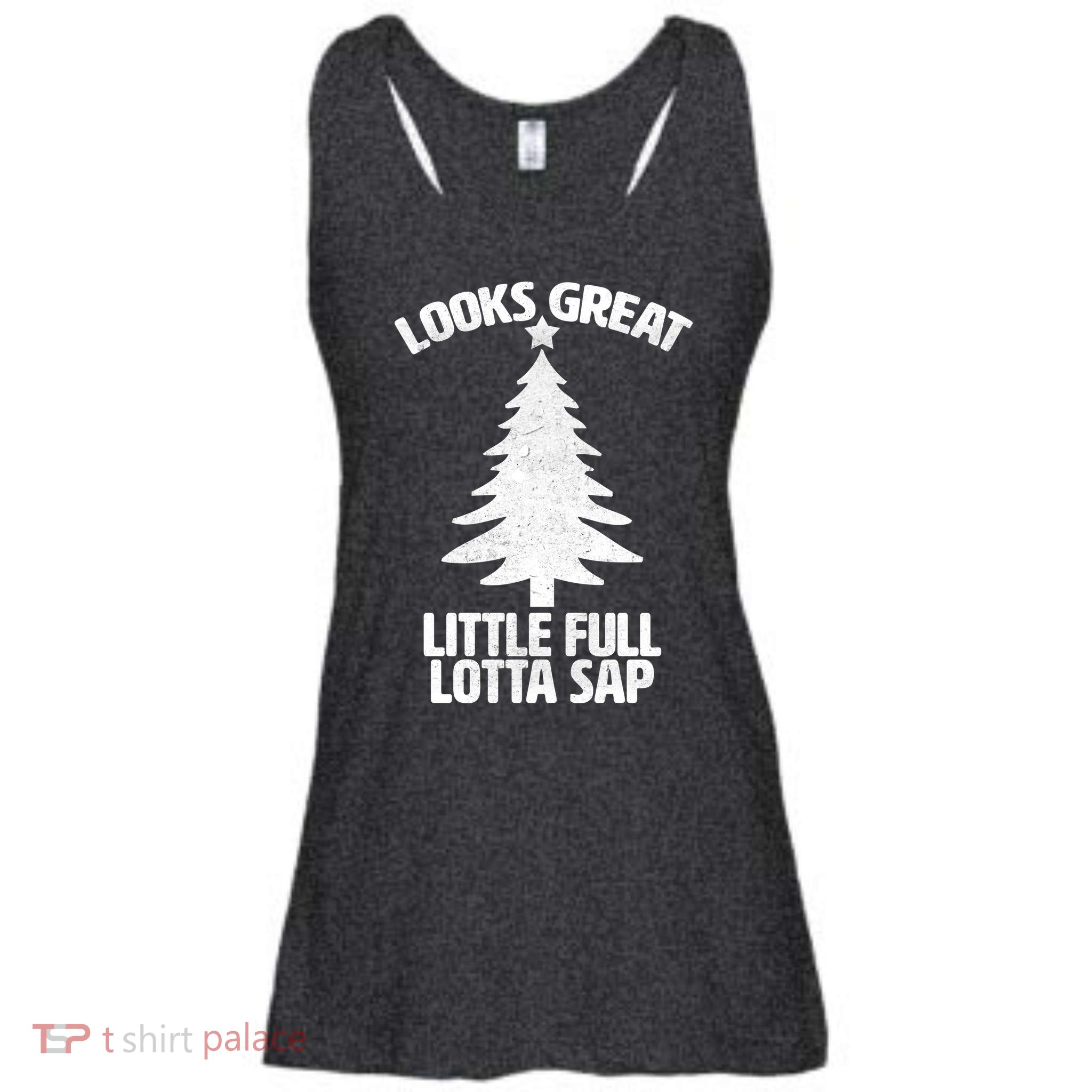 Looks Great Little Full Lotta Sap Funny Christmas T-Shirt Looks Great Little Full Lotta Sap Funny Christmas T-Shirt