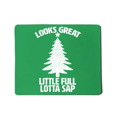 Looks Great Little Full Lotta Sap Funny Christmas Mousepad