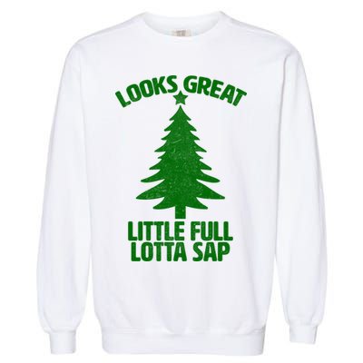 Looks Great Little Full Lotta Sap Funny Christmas Garment-Dyed Sweatshirt