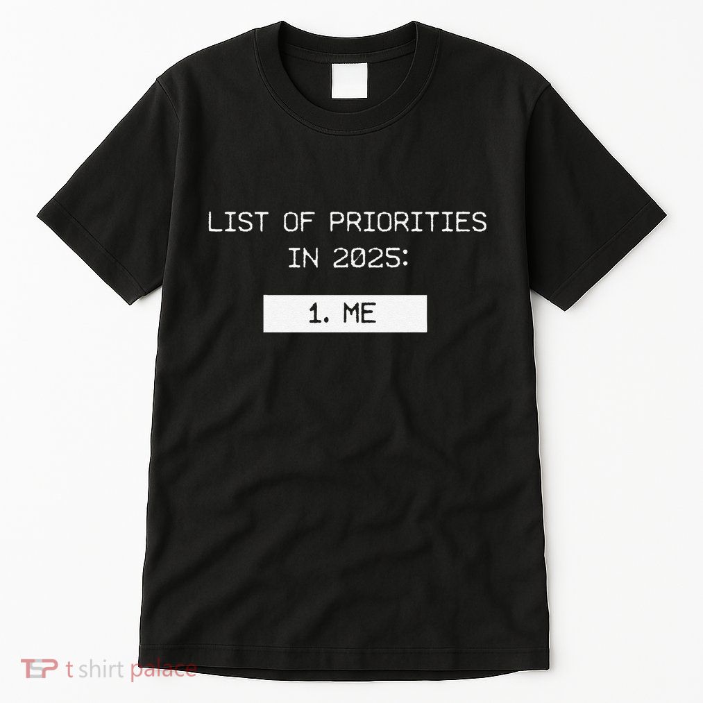 List Of Priorities In 2025 Me Tall T-Shirt