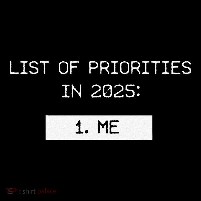 List Of Priorities In 2025 Me Tall T-Shirt