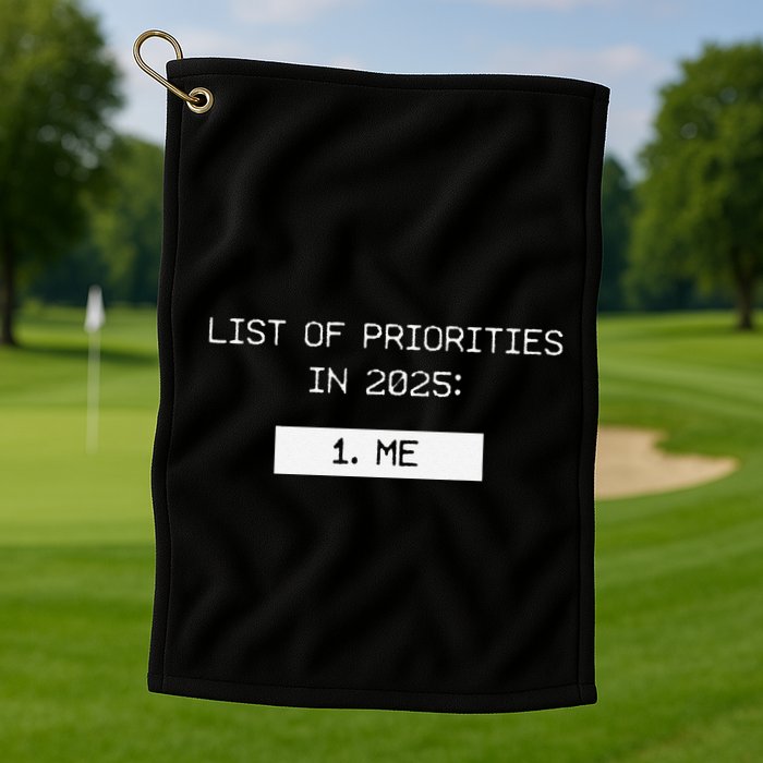 List Of Priorities In 2025 Me Golf Towel