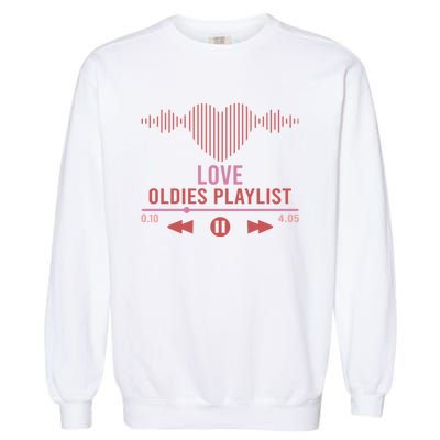 Love Oldies Playlist Heart Music Garment-Dyed Sweatshirt