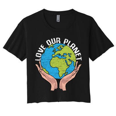 Love Our Planet Recycle Save The Environt Earth Day Gift Crop Top