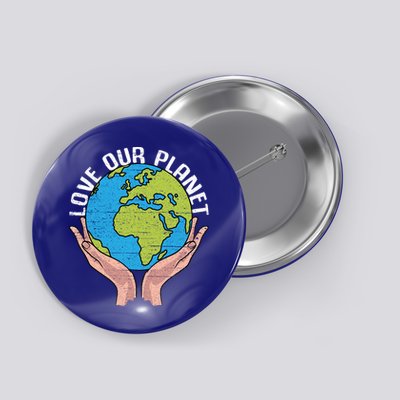 Love Our Planet Recycle Save The Environt Earth Day Gift Button