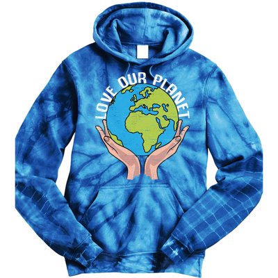 Love Our Planet Recycle Save The Environt Earth Day Gift Tie Dye Hoodie