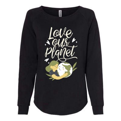 Love Our Planet Earth Day Conservation Nature Save Cute Gift Womens California Wash Sweatshirt