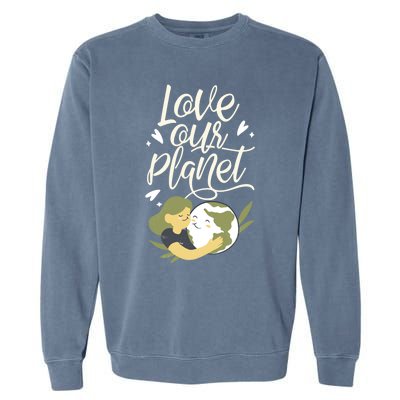 Love Our Planet Earth Day Conservation Nature Save Cute Gift Garment-Dyed Sweatshirt