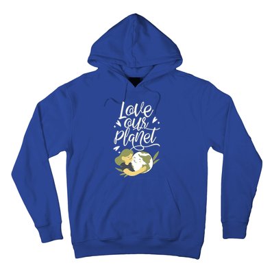 Love Our Planet Earth Day Conservation Nature Save Cute Gift Hoodie