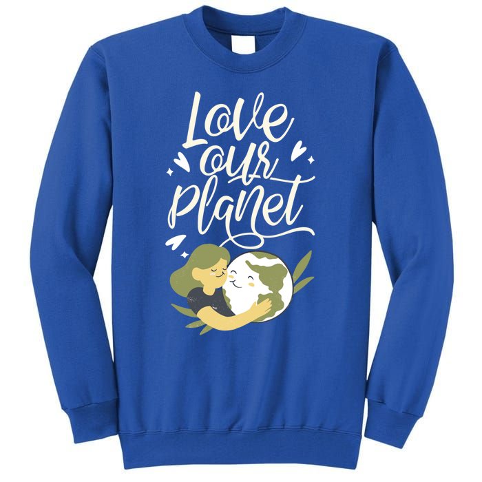 Love Our Planet Earth Day Conservation Nature Save Cute Gift Tall Sweatshirt