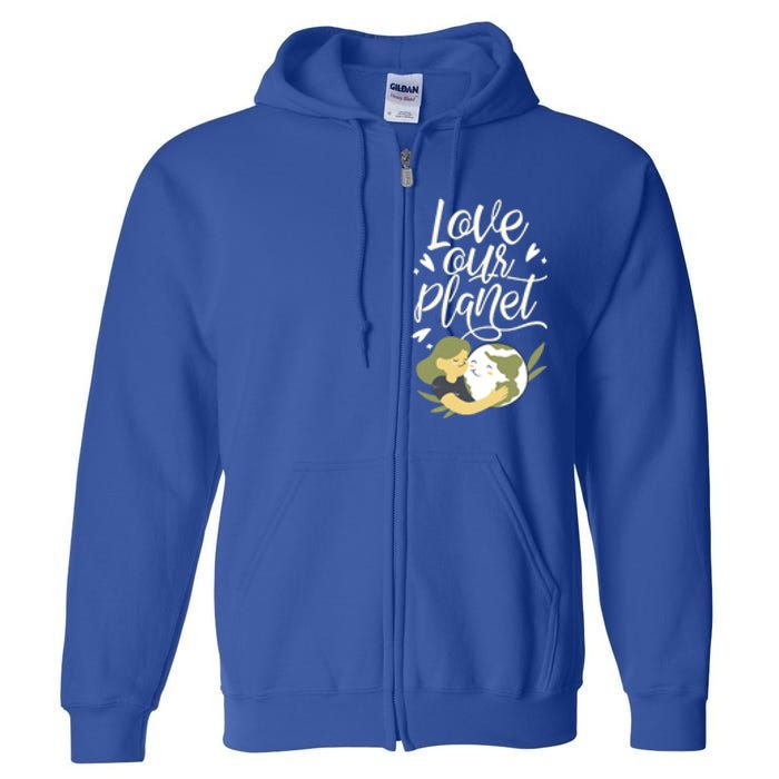 Love Our Planet Earth Day Conservation Nature Save Cute Gift Full Zip Hoodie