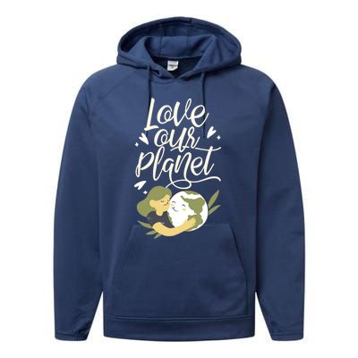 Love Our Planet Earth Day Conservation Nature Save Cute Gift Performance Fleece Hoodie