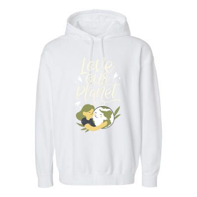 Love Our Planet Earth Day Conservation Nature Save Cute Gift Garment-Dyed Fleece Hoodie