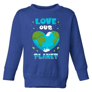 Love Our Planet Nature Conservation Save Earth Day Gift Toddler Sweatshirt