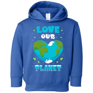 Love Our Planet Nature Conservation Save Earth Day Gift Toddler Hoodie