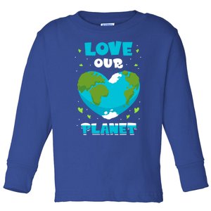 Love Our Planet Nature Conservation Save Earth Day Gift Toddler Long Sleeve Shirt