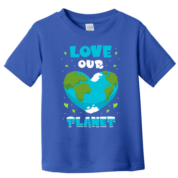 Love Our Planet Nature Conservation Save Earth Day Gift Toddler T-Shirt