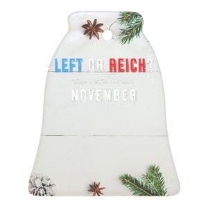 Left Or Reich There’Re The Choice In November Ceramic Bell Ornament