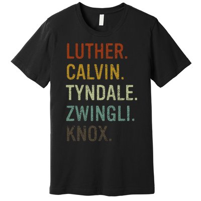 List Of Reformers Theology Reformed Christian Luther Calvin Premium T-Shirt