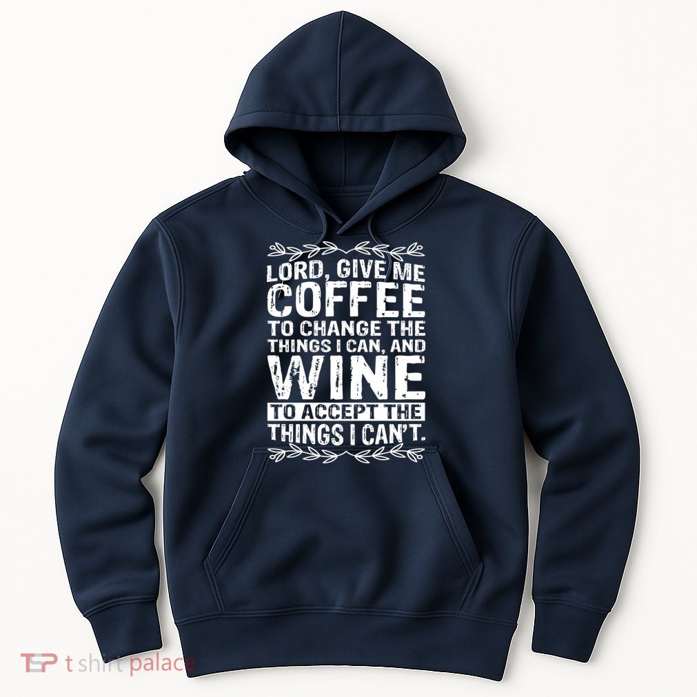 Lord Give Me Coffee And Wine Hoodie